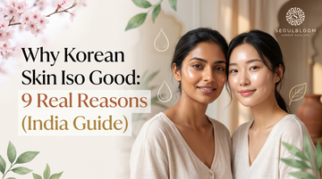 Why Korean Skin Is So Good: 9 Real Reasons (India Guide)